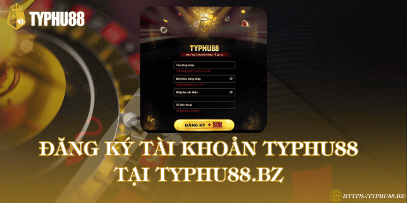 TYPHU88 - Trang đăng Ký & Đăng Nhập Mới Nhất 2026 35 Đăng ký Typhu88